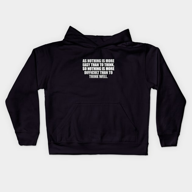 As nothing is more easy than to think, so nothing is more difficult than to think well Kids Hoodie by It'sMyTime